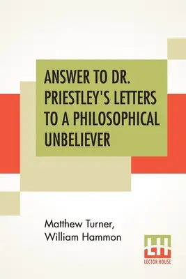 Antwort auf Dr. Priestleys Briefe an einen philosophischen Ungläubigen: Teil I. - Answer To Dr. Priestley's Letters To A Philosophical Unbeliever: Part I.