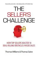 The Seller's Challenge: Wie Top-Verkäufer die 10 größten Hindernisse im B2B-Vertrieb meistern - The Seller's Challenge: How Top Sellers Master 10 Deal Killing Obstacles in B2B Sales