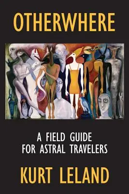 Anderswo: Ein Feldführer für Astralreisende - Otherwhere: A Field Guide for Astral Travelers