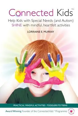 Connected Kids: Helfen Sie Kindern mit besonderen Bedürfnissen (und Autismus) mit achtsamen, herzlichen Aktivitäten zu glänzen - Connected Kids: Help Kids with Special Needs (and Autism) SHINE with mindful, heartfelt activities