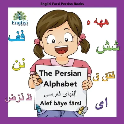 Englisi Farsi Persische Bücher Das persische Alphabet Alef Bye Frs: Das persische Alphabet Alef Bye Frs: Das persische Alphabet Alef Bye Frs - Englisi Farsi Persian Books The Persian Alphabet Alef Bye Frs: The Persian Alphabet Alef Bye Frs