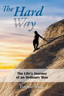 Der harte Weg: Die Lebensreise eines gewöhnlichen Mannes - The Hard Way: The Life's Journey of an Ordinary Man