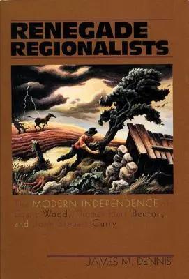 Abtrünnige Regionalisten: Die moderne Eigenständigkeit von Grant Wood, Thomas Hart Benton und John Steuart Curry - Renegade Regionalists: The Modern Independence of Grant Wood, Thomas Hart Benton, and John Steuart Curry