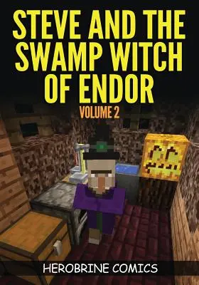 Steve und die Sumpfhexe von Endor: Das ultimative Minecraft-Comicbuch Band 2 - Steve And The Swamp Witch of Endor: The Ultimate Minecraft Comic Book Volume 2