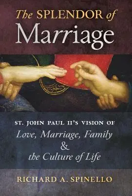 Die Pracht der Ehe: Die Vision des heiligen Johannes Paul II. von Liebe, Ehe, Familie und der Kultur des Lebens - The Splendor of Marriage: St. John Paul II's Vision of Love, Marriage, Family, and the Culture of Life