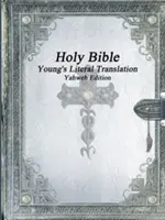 Heilige Bibel: Young's Literal Translation - Jahwe-Ausgabe - Holy Bible: Young's Literal Translation Yahweh Edition