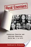 Echte Feinde: Verschwörungstheorien und die amerikanische Demokratie, Erster Weltkrieg bis 9/11 - Real Enemies: Conspiracy Theories and American Democracy, World War I to 9/11