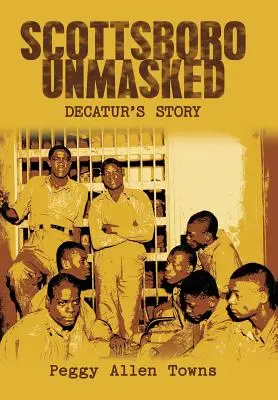 Scottsboro Unmaskiert: Decaturs Geschichte - Scottsboro Unmasked: Decatur'S Story