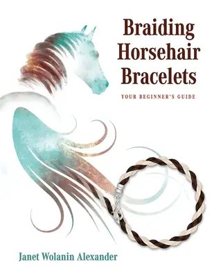 Rosshaar-Armbänder flechten: Anleitung für Einsteiger - Braiding Horsehair Bracelets: Your Beginner's Guide