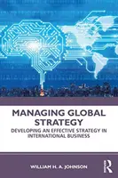 Globale Strategie verwalten: Entwicklung einer effektiven Strategie im internationalen Geschäft - Managing Global Strategy: Developing an Effective Strategy in International Business