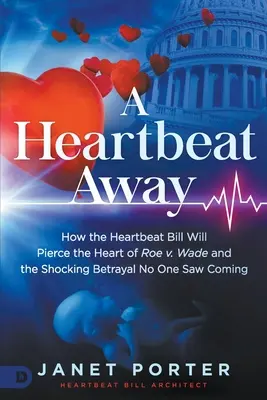 Ein Herzschlag entfernt: Wie die Heartbeat Bill das Herz von Roe V. Wade durchbohren wird und der schockierende Verrat, den niemand kommen sah - A Heartbeat Away: How the Heartbeat Bill Will Pierce the Heart of Roe V. Wade and the Shocking Betrayal No One Saw Coming