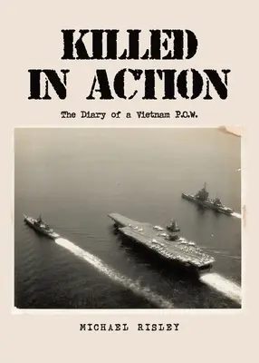 Gefallen im Einsatz: Das Tagebuch eines Vietnam-Kriegsgefangenen. - Killed In Action: The Diary of a Vietnam P.O.W.