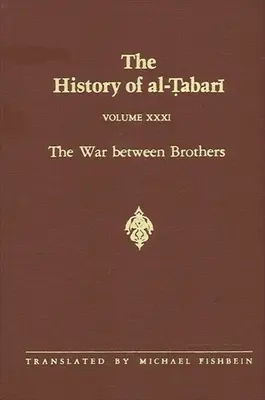 Die Geschichte von Al-Tabari Bd. 31: Der Krieg zwischen Brüdern: Das Kalifat von Muhammad Al-Amin 809-813/A.H. 193-198 n. Chr. - The History of Al-Tabari Vol. 31: The War Between Brothers: The Caliphate of Muhammad Al-Amin A.D. 809-813/A.H. 193-198