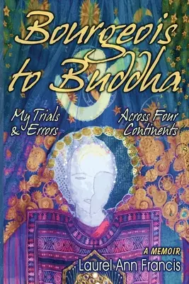 Von Bourgeois zu Buddha: Meine Irrungen und Wirrungen auf vier Kontinenten - Bourgeois To Buddha: My Trials and Errors Across Four Continents