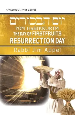 Jom HaBikkurim, der Tag der Erstlingsfrüchte, Tag der Auferstehung - Yom HaBikkurim, The Day of Firstfruits, Resurrection Day