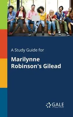 Ein Studienführer für Marilynne Robinsons Gilead - A Study Guide for Marilynne Robinson's Gilead