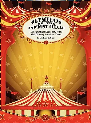 Die Olympier des Sägemehlkreises: Ein biographisches Wörterbuch des amerikanischen Zirkus des neunzehnten Jahrhunderts - Olympians of the Sawdust Circle: A Biographical Dictionary of the Nineteenth Century American Circus