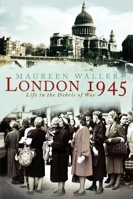 London 1945: Leben in den Trümmern des Krieges - London 1945: Life in the Debris of War