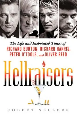 Hellraisers: Das Leben und die betrunkenen Zeiten von Richard Burton, Richard Harris, Peter O'Toole und Oliver Reed - Hellraisers: The Life and Inebriated Times of Richard Burton, Richard Harris, Peter O'Toole, and Oliver Reed