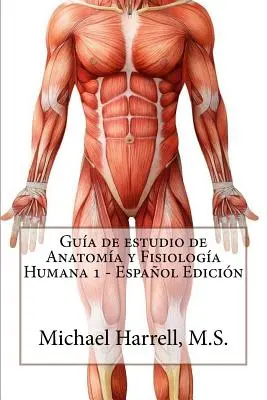 Handbuch der Anatomie und der Humangenetik 1 (Primera Edicin) - Gua de estudio de anatoma y fisiologa humana 1 (Primera Edicin)