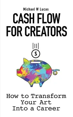 Geldfluss für Kreative: Wie Sie Ihre Kunst in eine Karriere verwandeln - Cash Flow for Creators: How to Transform your Art into A Career
