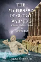 Die Mythologie der globalen Erwärmung: Fiktion des Klimawandels VS. Wissenschaftliche Fakten - The Mythology of Global Warming: Climate Change Fiction VS. Scientific Facts