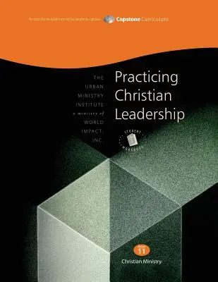 Christliche Leiterschaft praktizieren, Arbeitsbuch für Studenten: Capstone Modul 11, Englisch - Practicing Christian Leadership, Student Workbook: Capstone Module 11, English