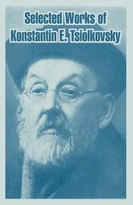 Ausgewählte Werke von Konstantin E. Ziolkowski - Selected Works of Konstantin E. Tsiolkovsky