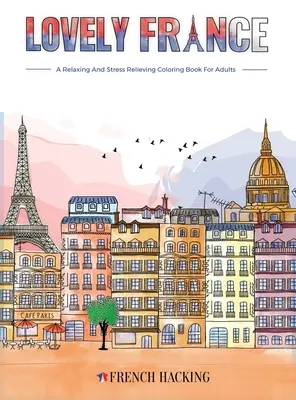 Lovely France - Ein lustiges Malbuch für Frankreich-Liebhaber - Lovely France - A Fun Adult Coloring Book For French Lovers