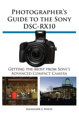 Leitfaden für Fotografen zur Sony Dsc-Rx10 - Photographer's Guide to the Sony Dsc-Rx10