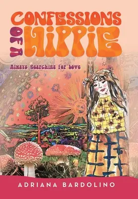 Bekenntnisse eines Hippies: Immer auf der Suche nach Liebe - Confessions of a Hippie: Always Searching for Love