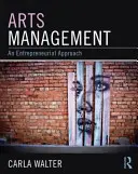Kunstmanagement: Eine unternehmerische Herangehensweise - Arts Management: An Entrepreneurial Approach