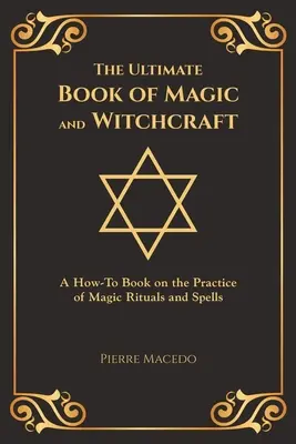 Das ultimative Buch über Magie und Hexerei: Ein Anleitungsbuch über die Praxis magischer Rituale und Zaubersprüche (Sondereinband) - The Ultimate Book of Magic and Witchcraft: A How-To Book on the Practice of Magic Rituals and Spells (Special Cover Edition)