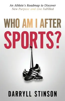 Wer bin ich nach dem Sport? Der Fahrplan eines Sportlers, um eine neue Bestimmung zu finden und ein erfülltes Leben zu führen - Who Am I After Sports?: An Athlete's Roadmap to Discover New Purpose and Live Fulfilled