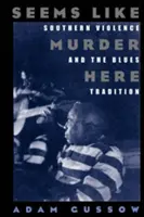 Hier scheint es wie Mord zu sein: Gewalt im Süden und die Blues-Tradition - Seems Like Murder Here: Southern Violence and the Blues Tradition