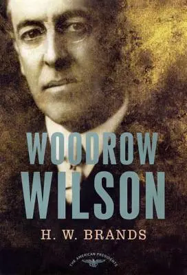 Woodrow Wilson: Die Serie der amerikanischen Präsidenten: Der 28. Präsident, 1913-1921 - Woodrow Wilson: The American Presidents Series: The 28th President, 1913-1921