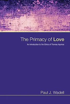 Das Primat der Liebe: Eine Einführung in die Ethik des Thomas von Aquin - The Primacy of Love: An Introduction to the Ethics of Thomas Aquinas