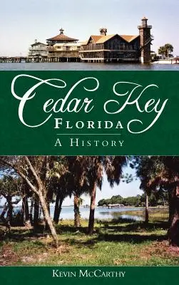 Cedar Key, Florida: Eine Geschichte - Cedar Key, Florida: A History