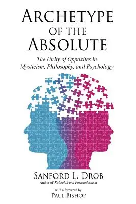 Archetyp des Absoluten: Die Einheit von Gegensätzen in Mystik, Philosophie und Psychologie - Archetype of the Absolute: The Unity of Opposites in Mysticism, Philosophy, and Psychology