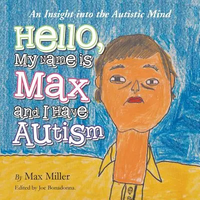 Hallo, mein Name ist Max und ich habe Autismus: Ein Einblick in den autistischen Geist - Hello, My Name Is Max and I Have Autism: An Insight Into the Autistic Mind