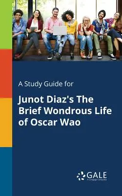 Ein Studienführer für Junot Diaz' Das kurze wundersame Leben des Oscar Wao - A Study Guide for Junot Diaz's the Brief Wondrous Life of Oscar Wao