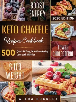 Keto Waffel-Rezepte Kochbuch #2020: 500: 500 schnelle & einfache, leckere, kohlenhydratarme Waffeln zum Abnehmen mit Geschmack und zur Aufrechterhaltung der ketogenen Ernährung - Keto Chaffle Recipes Cookbook #2020: 500: 500 Quick & Easy, Mouth-watering, Low-Carb Waffles to Lose Weight with taste and maintain your Ketogenic Die