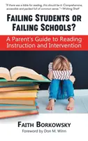 Versagende Schüler oder versagende Schulen: Leitfaden für Eltern zum Leseunterricht und zur Intervention - Failing Students or Failing Schools?: A Parent's Guide to Reading Instruction and Intervention