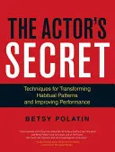 Das Geheimnis des Schauspielers: Techniken zur Veränderung von Gewohnheitsmustern und zur Verbesserung der Leistung - The Actor's Secret: Techniques for Transforming Habitual Patterns and Improving Performance