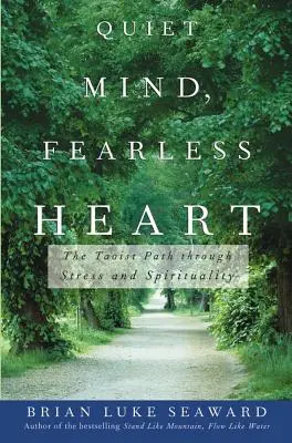 Ruhiger Geist, furchtloses Herz: Der taoistische Weg durch Stress und Spiritualität - Quiet Mind, Fearless Heart: The Taoist Path Through Stress and Spirituality