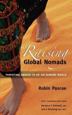 Globale Nomaden erziehen: Elternschaft im Ausland in einer Welt der ständigen Nachfrage - Raising Global Nomads: Parenting Abroad in an On-Demand World