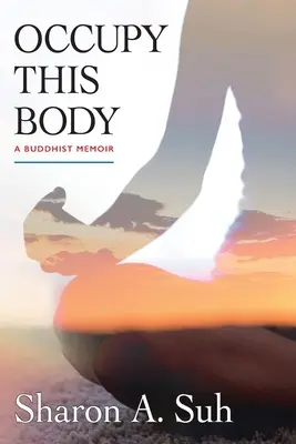 Besetze diesen Körper: Ein buddhistisches Memoir - Occupy This Body: A Buddhist Memoir