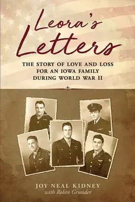 Leoras Briefe: Die Geschichte von Liebe und Verlust einer Familie aus Iowa während des Zweiten Weltkriegs - Leora's Letters: The Story of Love and Loss for an Iowa Family During World War II