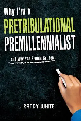 Warum ich ein Prätribulationaler Prämillennialist bin: Und warum Sie das auch sein sollten - Why I Am A Pretribulational Premillennialist: And Why You Should Be, Too