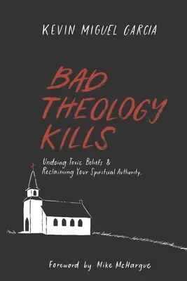 Schlechte Theologie tötet: Giftige Glaubenssätze auflösen und geistliche Autorität zurückgewinnen - Bad Theology Kills: Undoing Toxic Belief & Reclaiming Your Spiritual Authority